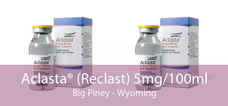 Aclasta® (Reclast) 5mg/100ml Big Piney - Wyoming