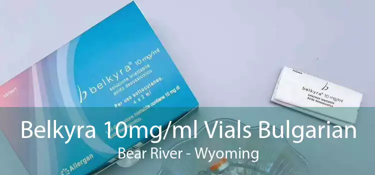 Belkyra 10mg/ml Vials Bulgarian Bear River - Wyoming