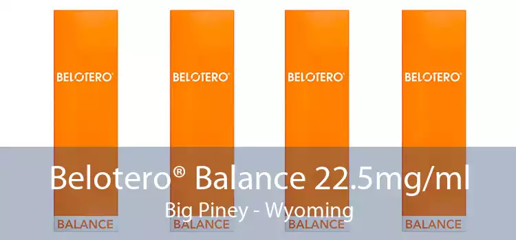 Belotero® Balance 22.5mg/ml Big Piney - Wyoming