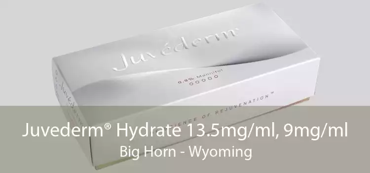 Juvederm® Hydrate 13.5mg/ml, 9mg/ml Big Horn - Wyoming