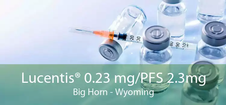 Lucentis® 0.23 mg/PFS 2.3mg Big Horn - Wyoming