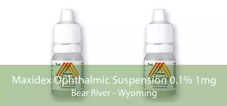 Maxidex Ophthalmic Suspension 0.1% 1mg Bear River - Wyoming