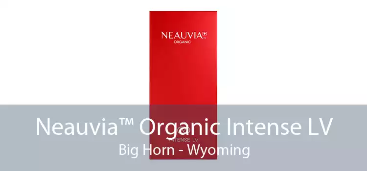 Neauvia™ Organic Intense LV Big Horn - Wyoming