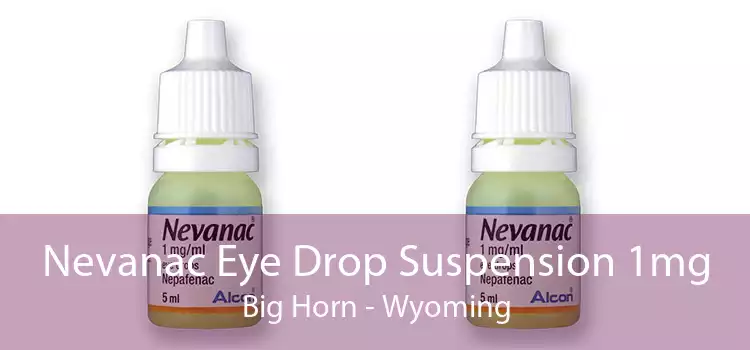 Nevanac Eye Drop Suspension 1mg Big Horn - Wyoming