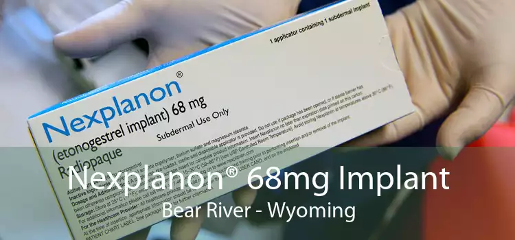 Nexplanon® 68mg Implant Bear River - Wyoming