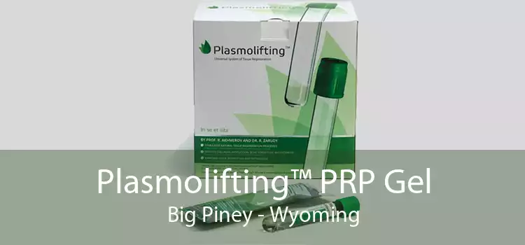 Plasmolifting™ PRP Gel Big Piney - Wyoming