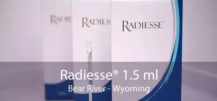 Radiesse® 1.5 ml Bear River - Wyoming