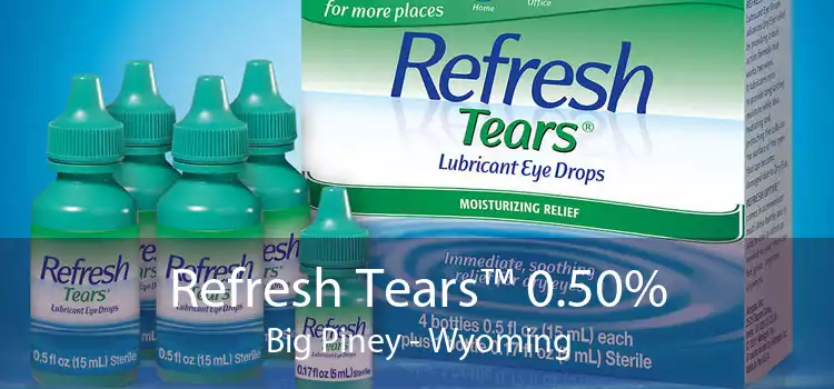 Refresh Tears™ 0.50% Big Piney - Wyoming
