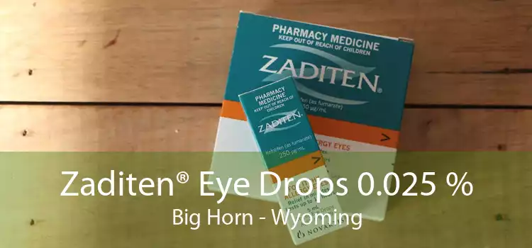 Zaditen® Eye Drops 0.025 % Big Horn - Wyoming